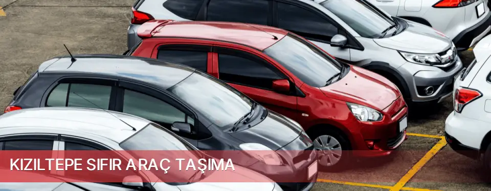 Kızıltepe İlçemi Sıfır Araç Taşıma